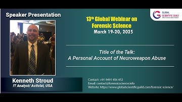 Kenneth Stroud Presentation- 13th Global Webinar on Forensic Science