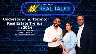 Understanding Toronto Real Estate Trends in 2024With Chris Slightham | NK Real Talks