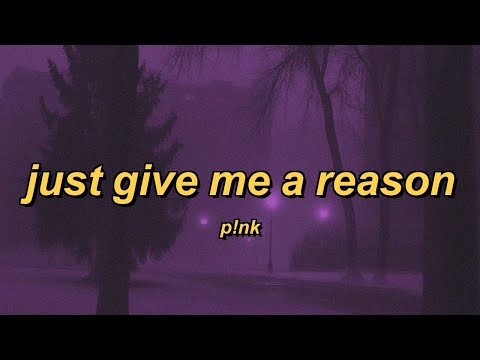 P!nk - Just Give Me a Reason (lyrics)