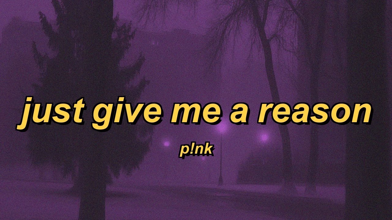 P!nk - Just Give Me a Reason (lyrics)