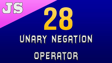 Unary Negation Operator in Javascript - 28