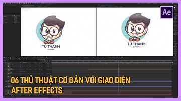Học After Effect cơ bản: 06 thủ thuật cơ bản với giao diện làm việc After Effects  | Tú Thanh Blog