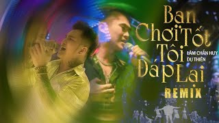 Bạn Chơi Tốt Tôi Đáp Lại Remix - Lâm Chấn Huy x Du Thiên | Live Dragon Water Festival