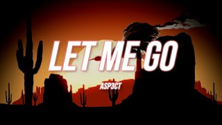 ASP3CT - Let Me Go (Lyrics)