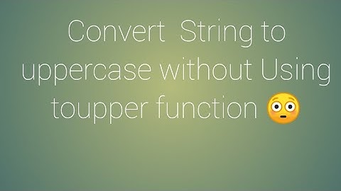Convert a String into upper case without using || toupper || Function