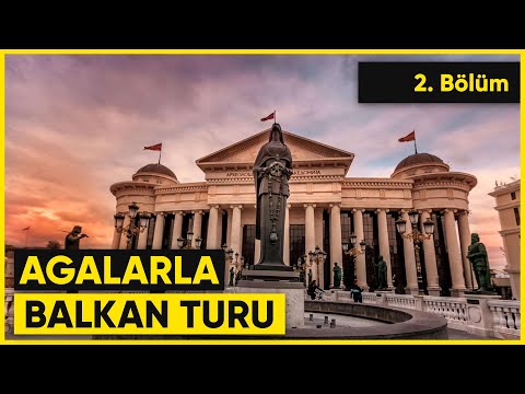 Agalarla Balkan Turu Bölüm-2 | Makedonya, Arnavutluk