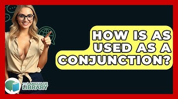 How Is As Used As A Conjunction? - The Language Library