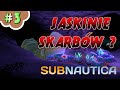 SUBNAUTICA #3 / GAMEPLAY PL / JASKINIE SKARBÓW ?