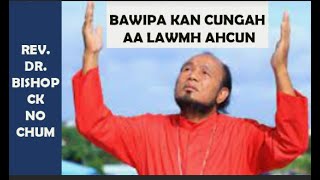 Information Bawipa Kan Cungah Aa Lawmh Ahcun || Bishop CK No Chum Guide