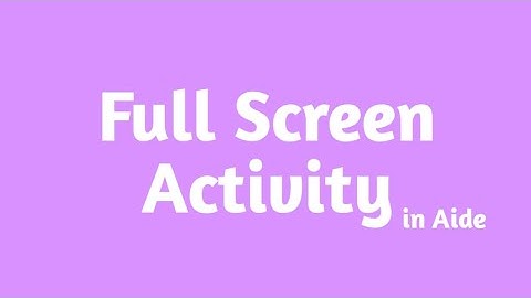 How to Make Full Screen Activity in Aide | Aide Android Development | The Anonymous
