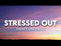 Twenty one pilots  stressed out  lyrics 