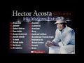 Hector Acosta. Mis Mayores Exitos en Bachata