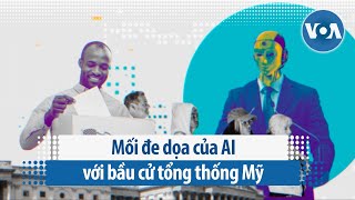Mối đe dọa của AI với bầu cử tổng thống Mỹ | VOA Tiếng Việt