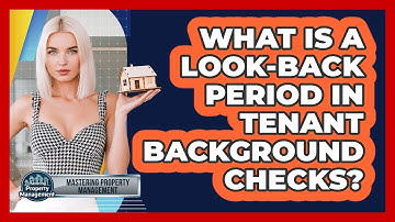 What Is A Look-back Period In Tenant Background Checks? - Mastering Property Management