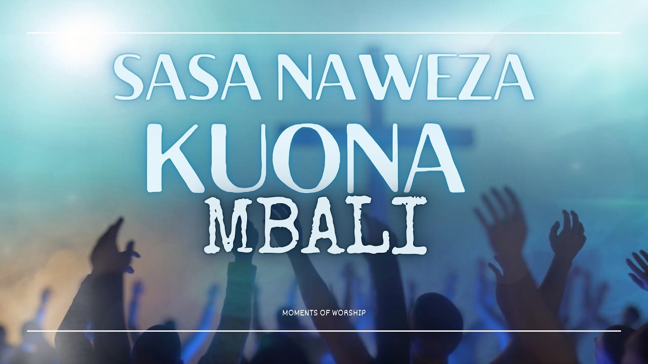 SASA NAWEZA KUONA MBALI