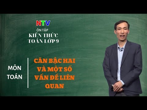 Ôn Tập Kiến Thức Toán Lớp 9 | Chuyên Đề: Căn Bậc 2 và Một Số Vấn Đề Liên Quan