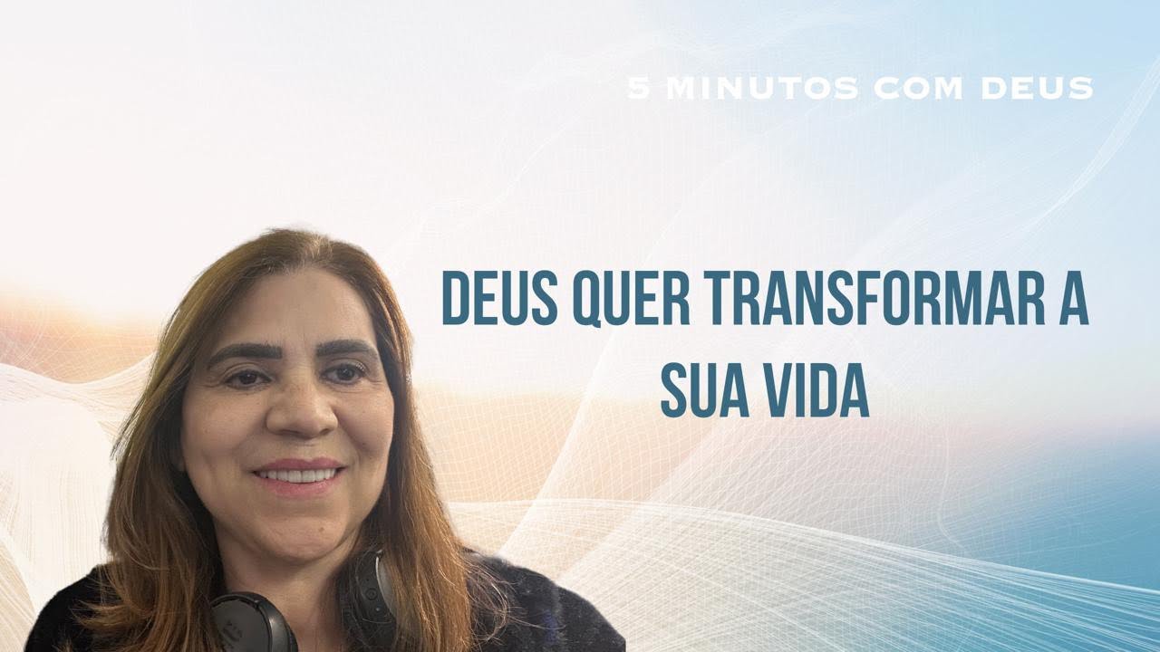 5 minutos com Deus - Deus quer transformar a sua vida - YouTube