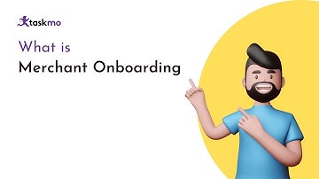 What is Merchant Onboarding? | Benefits of Merchant Onboarding | taskmo