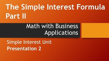 The Simple Interest Formula, Part II – Math with Business Applications, Simple Interest Chapter
