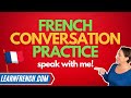 French speaking practice  practice a real french conversation with me