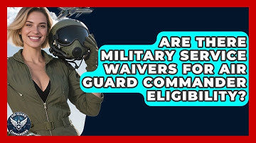 Are There Military Service Waivers for Air Guard Commander Eligibility? | Air Guard Commanders