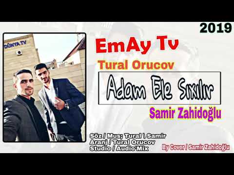 Adam Ele Sixilir 2019 - Tural Orucov ft Samir Zahidoglu