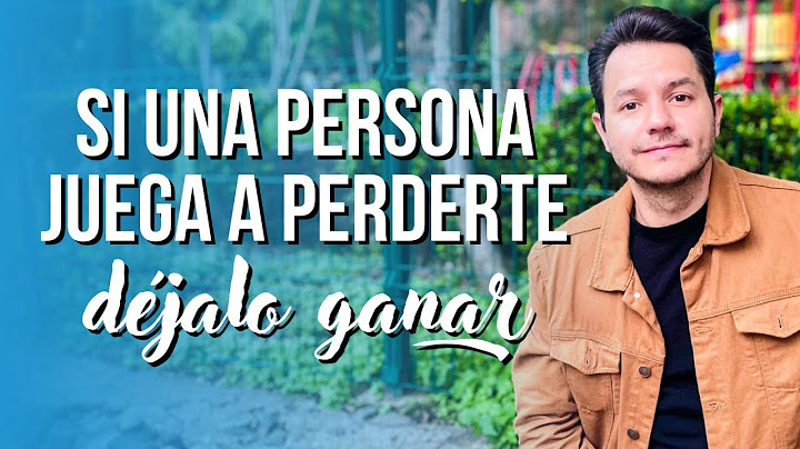 SI UNA PERSONA JUEGA A PERDERTE... DÉJALA GANAR