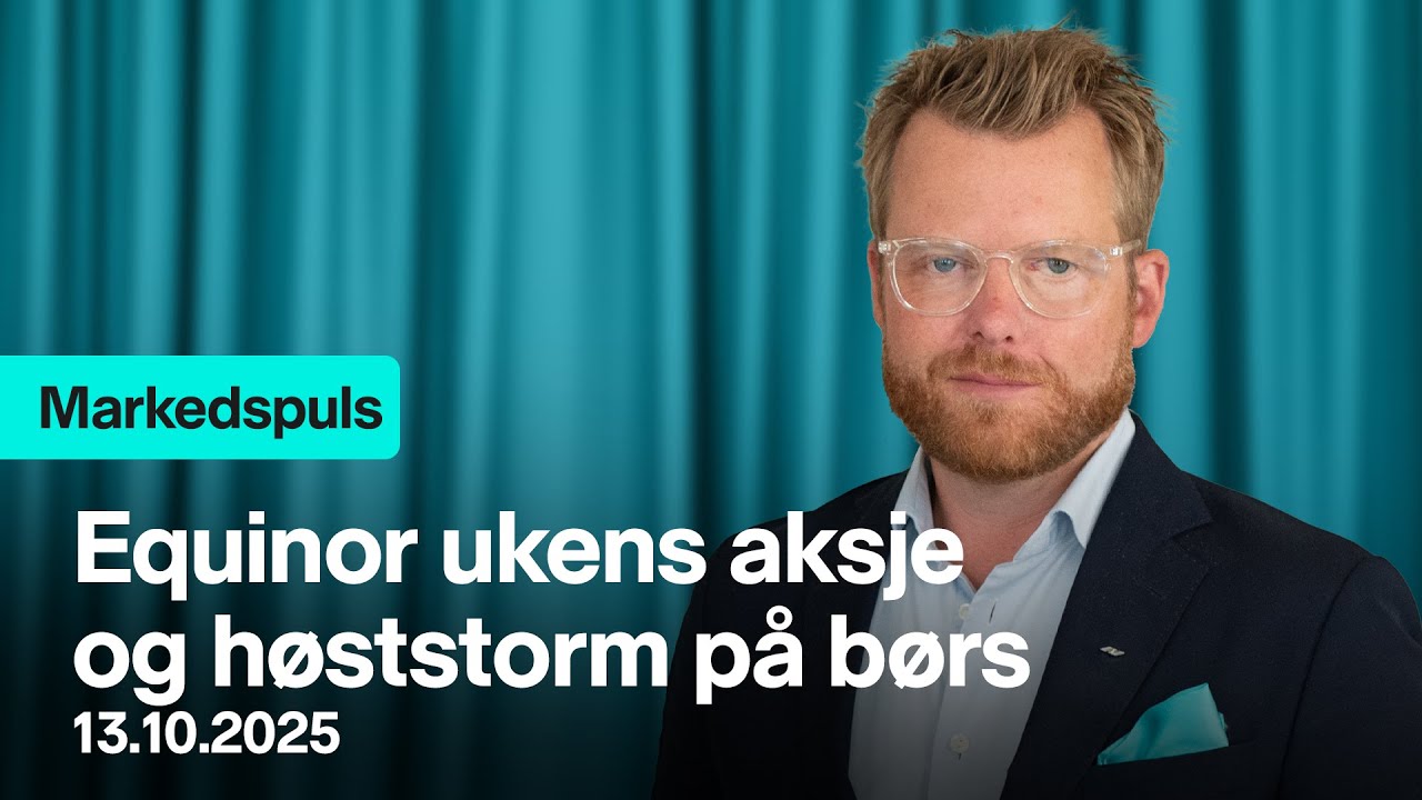 Markedspuls - Equinor ukens aksje og høststorm på børs