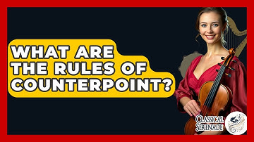 What Are The Rules Of Counterpoint? - Classical Serenade