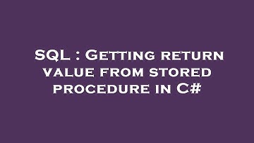 SQL : Getting return value from stored procedure in C#