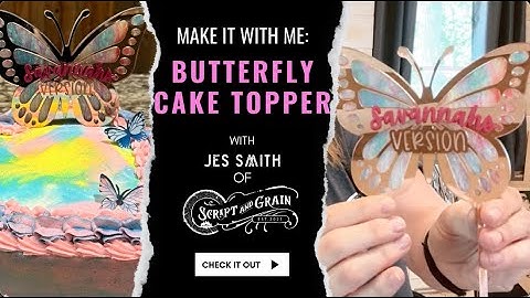 Create a DIY Butterfly Themed Cake Topper on your Laser Machine with Script and Grain