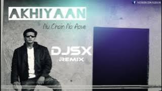 Akhiyaan Nu Chain Na Aave [DJSX REMIX]