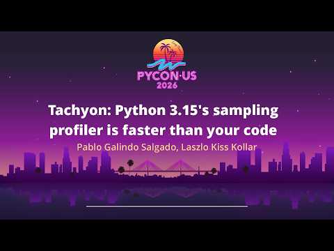Tachyon: Python 3.15's sampling profiler is faster...- Pablo Galindo Salgado, Laszlo Kiss Kollar