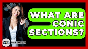 What Are Conic Sections? - Physics Frontier