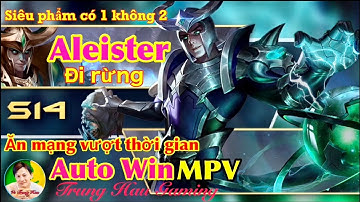 siêu phẩm Aleister đi rừng/Đi đến đâu  ăn mạng đến đó/Trung Hau Gaming
