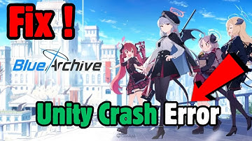 How To Fix Blue Archive Unity Crash Error On PC