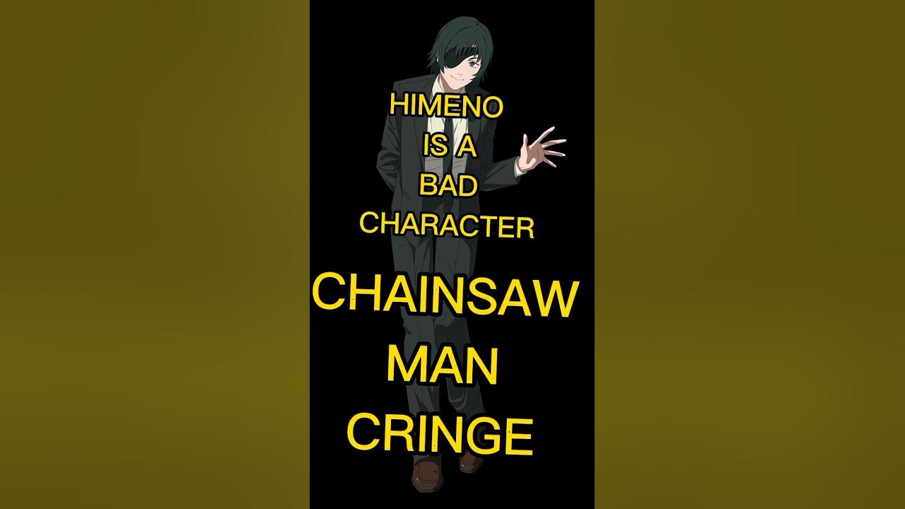 CHAINSAW MAN IS CRINGE HIMENO WAS A BAD CHARACTER DENJI IS OVERRATED MAKIMA IS THE VILLAIN - CHAINSAW MAN IS CRINGE HIMENO WAS A BAD CHARACTER DENJI IS OVERRATED MAKIMA IS THE VILLAIN