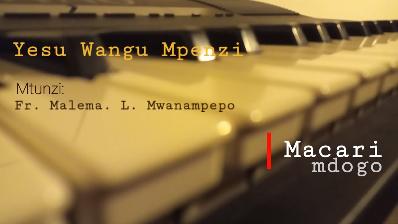 Yesu Wangu Mpenzi | Mtunzi: Fr. Malema. L. Mwanampepo