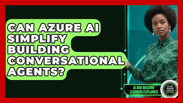 Can Azure AI Simplify Building Conversational Agents? - AI and Machine Learning Explained