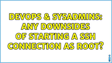 DevOps & SysAdmins: Any downsides of starting a SSH connection as root?