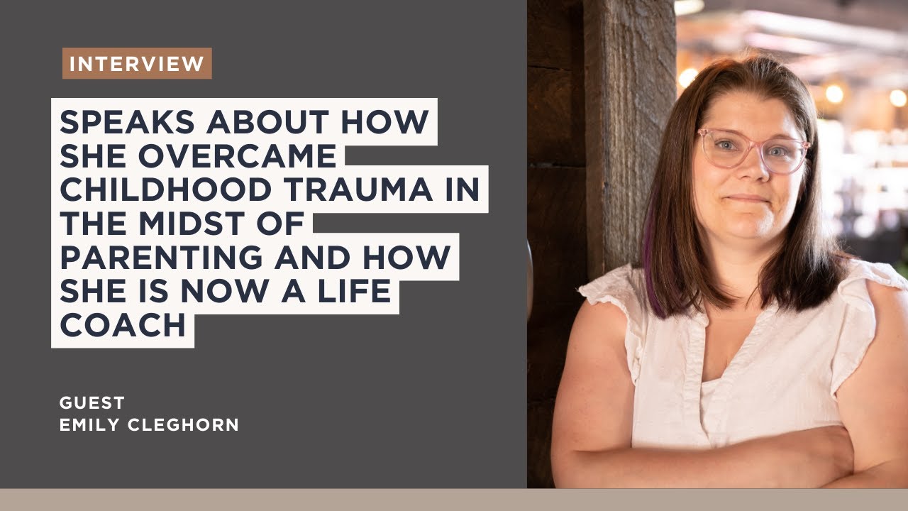 Emily Cleghorn speaks about how she overcame childhood trauma in the