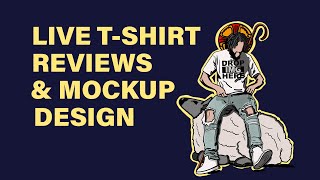 Live T-Shirt Design Reviews &amp; Mock-up Designs with Robert Loyale