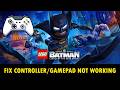 Fix Controller/Gamepad Not Working In LEGO Batman: Legacy of the Dark Knight
