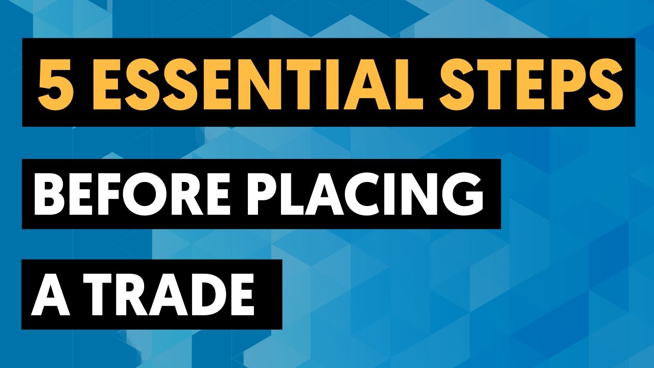 The 5 Steps That You Need to Take Before Placing a Trade in the Stock