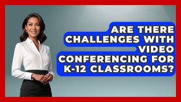 Are There Challenges With Video Conferencing for K-12 Classrooms? | Teacher Tech Toolbox News