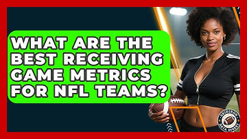 What Are The Best Receiving Game Metrics For NFL Teams? - Gridiron Data Digest