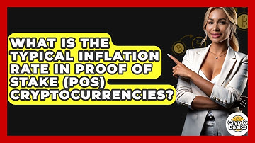 What Is The Typical Inflation Rate In Proof Of Stake (PoS) Cryptocurrencies? - CryptoBasics360.com