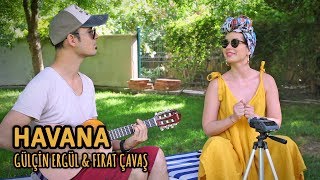 Miniatura de "Gülçin Ergül feat. Fırat Çavaş - Havana (Camila Cabello Cover)"