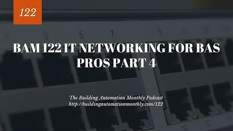 BAM 122: IT Networking for BAS Pros – Part 4