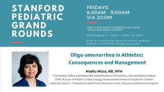 Stanford Pediatric Grand Rounds: Oligo-amenorrhea in Athletes: Consequences and Management